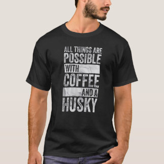 Camiseta Tudo É Possível Com Café E Um Husky