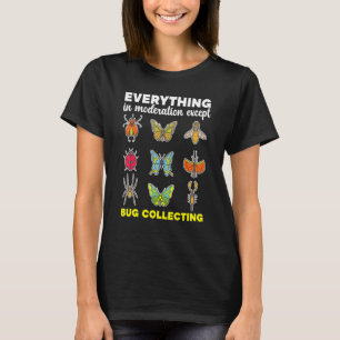Camiseta Tudo Na Moderação, Exceto A Coleta De Insetos