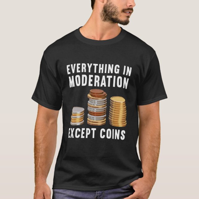 Camiseta Tudo Na Moderação Exceto Moedas Coletivas (Frente)