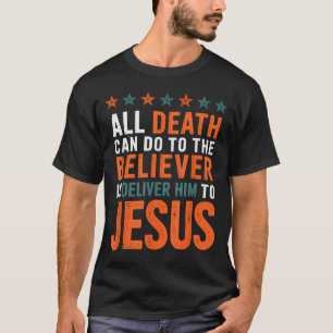 Camiseta Tudo o que a morte pode fazer ao crente é entregá-