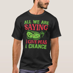 Camiseta Tudo o Que Estamos Dizendo É Dê Uma Chance às Ervi