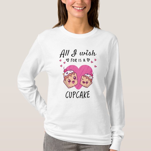 Camiseta Tudo o que eu desejo é um Cupcake (Frente)