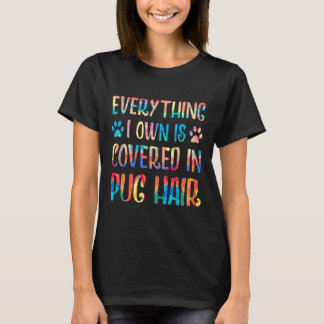 Camiseta Tudo o que Eu Possuo Está Coberto de Cabelo de Pug