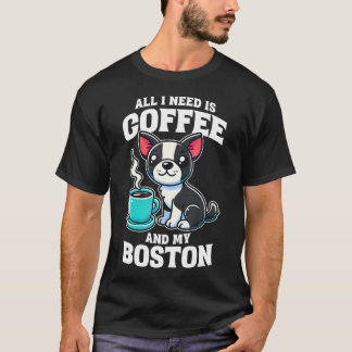 Camiseta Tudo o que eu preciso é Café e meu Boston Terrier