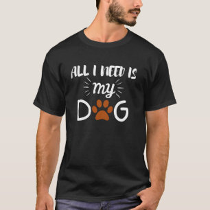 CAMISETA TUDO O QUE EU PRECISO É MEU CÃO ANIMAL DE ESTIMAÇÃ