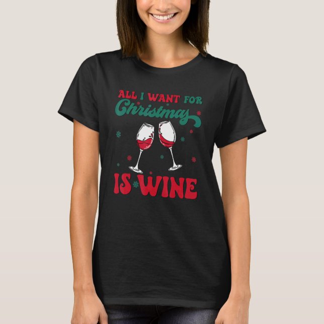 Camiseta Tudo O Que Eu Quero É Vinho De Natal. (Frente)