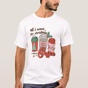 Camiseta Tudo O Que Eu Quero No Natal É Mais Café No Natal