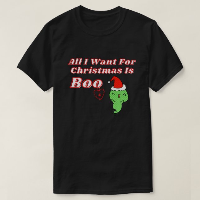 Camiseta Tudo O Que Eu Quero Para O Natal É Boo (Frente do Design)