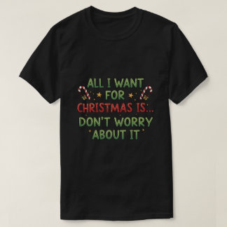 Camiseta Tudo o que eu quero para o Natal é... Não se preoc