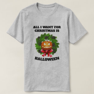 CAMISETA TUDO O QUE EU QUERO PARA O NATAL É O HALLOWETH