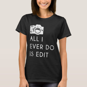 Camiseta Tudo o que faço é editar o presente do fotógrafo e