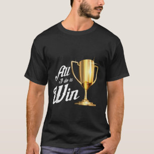 Camiseta Tudo o que faço é ganhar — vencendo adeptos esport
