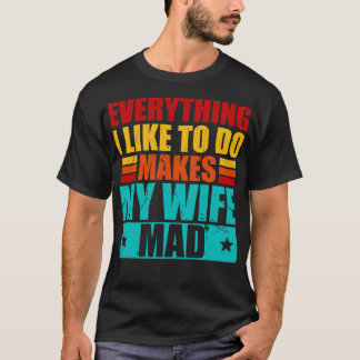 Camiseta Tudo O Que Gosto De Fazer Faz A Minha Esposa Ficar