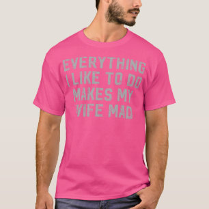 Camiseta Tudo O Que Gosto De Fazer Torna Minha Esposa Louca