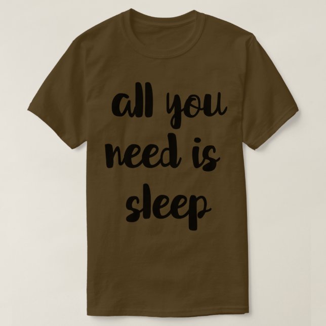 Camiseta Tudo O Que Precisa É Dormir. (Frente do Design)