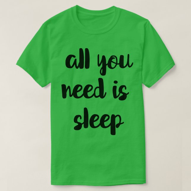 Camiseta Tudo O Que Precisa É Dormir. (Frente do Design)