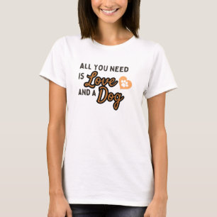 Camiseta TUDO O QUE PRECISAS É Amor E Cachorro