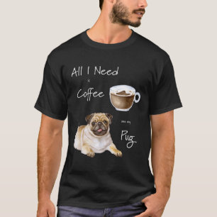 Camiseta Tudo o que Preciso é Café e meu Pug