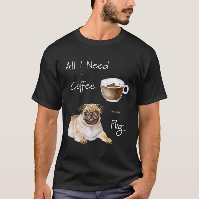 Camiseta Tudo o que Preciso é Café e meu Pug (Frente)