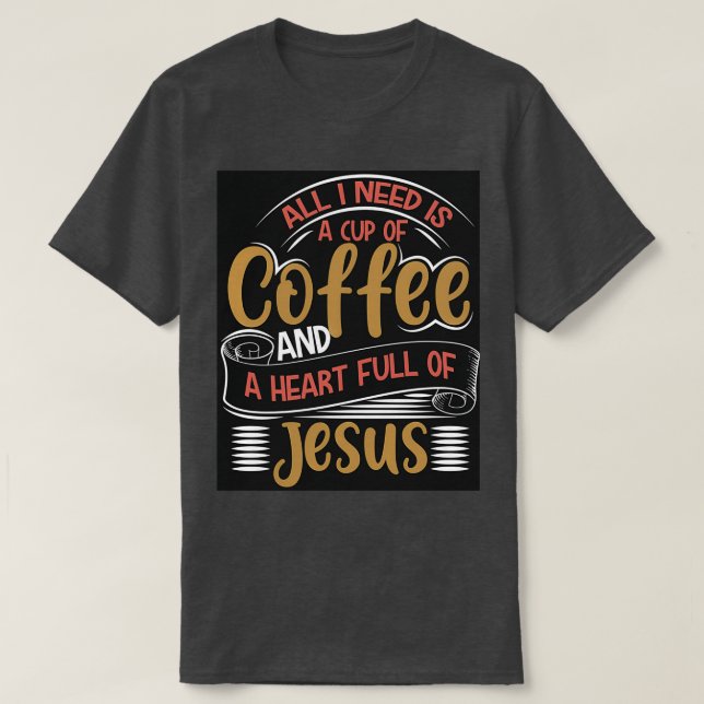 CAMISETA TUDO O QUE PRECISO É DE UMA XÍCARA DE CAFÉ E UM CH (Frente do Design)