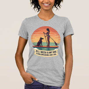 Camiseta Tudo o que Preciso é do Meu Cachorro e Paddleboard