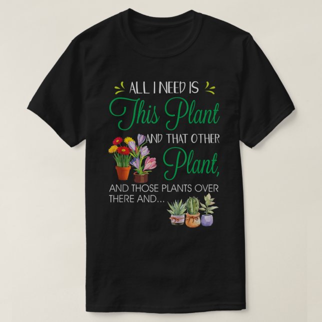 Camiseta Tudo o que Preciso é Este Design de Planta (Frente do Design)