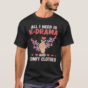 Camiseta Tudo o que preciso é K Drama e Roupas Confortáveis