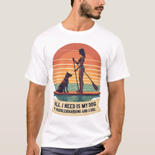 Camiseta Tudo o que Preciso é Meu Cachorro e Paddleboarding