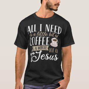 Camiseta Tudo o que preciso é um pouco de café e muito de