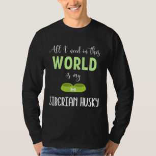 Camiseta Tudo O Que Preciso Neste Mundo É Meu Husky Siberia