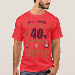 Camiseta Tudo o que preciso para comemorar minha aniversári