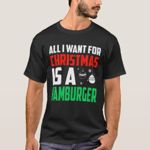 Camiseta Tudo O Que Quero É Um Xmas De Hamburger Rápido
