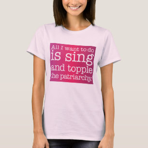 Camiseta Tudo o que quero fazer é cantar e derrubar o patr