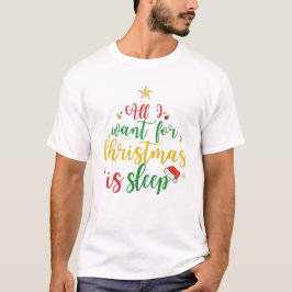Camiseta Tudo o que quero no Natal é dormir Engraçado