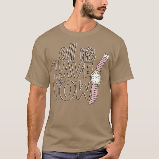 Camiseta Tudo o que temos é agora (Frente)