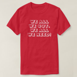 Camiseta Tudo o que temos. Tudo o que precisamos! 3a