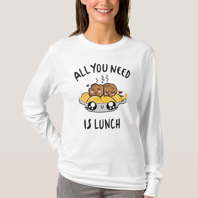 Camiseta Tudo o que você precisa é almoço (Frente)