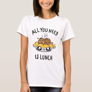 Camiseta Tudo o que você precisa é almoço