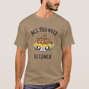 Camiseta Tudo o que você precisa é almoço