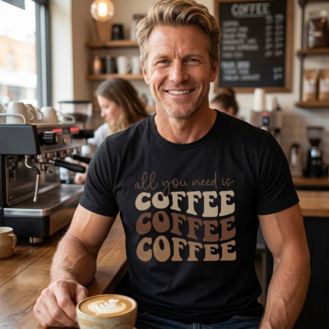 Camiseta Tudo o que você precisa é café.  (Criador carregado)