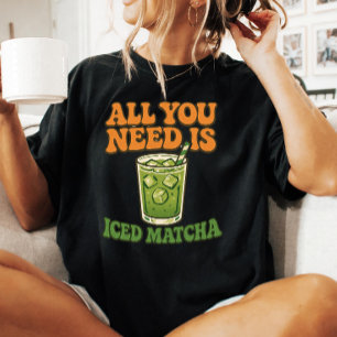 Camiseta Tudo o que Você Precisa é Chá Matcha Gelado Camise