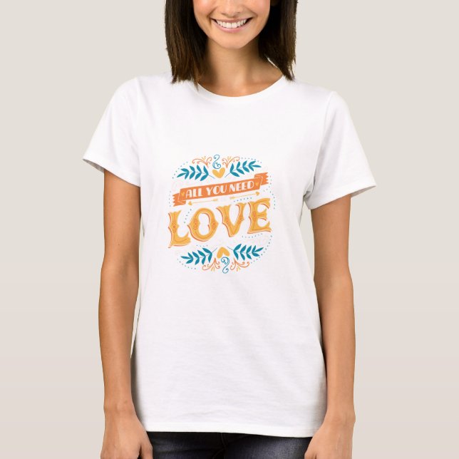 Camiseta Tudo O Que Você Precisa É De Amor - Design vibrant (Frente)