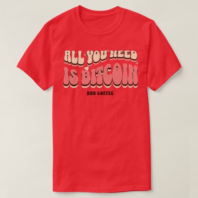 Camiseta Tudo o que você precisa é de Bitmoney e café (Frente do Design)