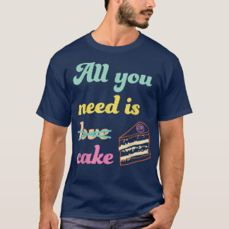 Camiseta Tudo O Que Você Precisa É De Bolo Engraçado Fazend