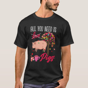 Camiseta Tudo O Que Você Precisa É De Porcos Dias de os nam