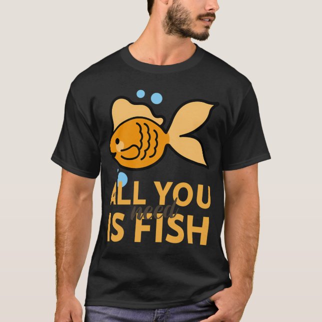 Camiseta Tudo o que você precisa é peixe (Frente)