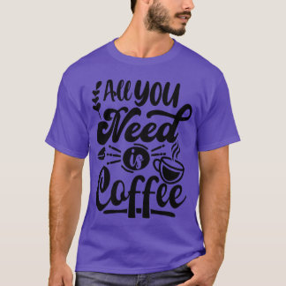 Camiseta Tudo o que você precisa é presente de café