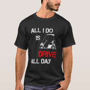 Camiseta Tudo Que Eu Faço É Dirigir O Dia Todo Golfer Golfi