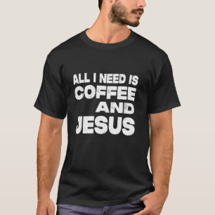 Camiseta Tudo Que Eu Preciso É Café E Jesus