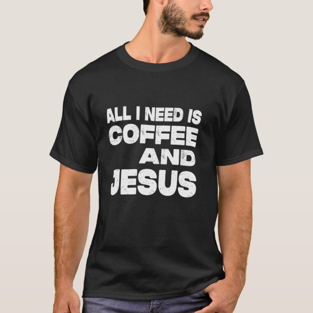 Camiseta Tudo Que Eu Preciso É Café E Jesus (Frente)